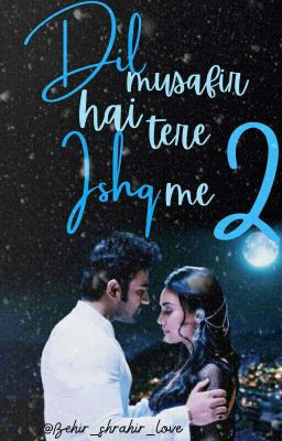 Dil Musafir Hai Tere Ishq Mein 2 (✔Completed✔)