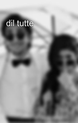 dil tutte💔