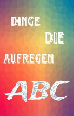 Dinge-die-aufregen-ABC (Challenge 2024)