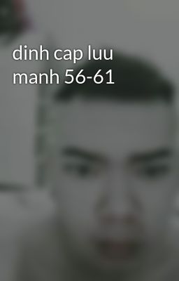 dinh cap luu manh 56-61