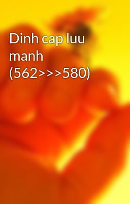 Dinh cap luu manh (562>>>580)