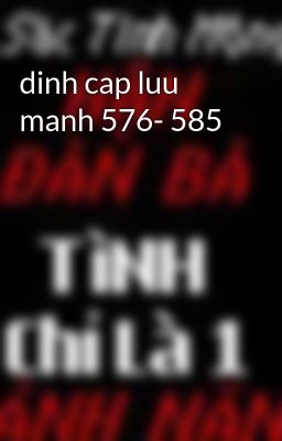 dinh cap luu manh 576- 585