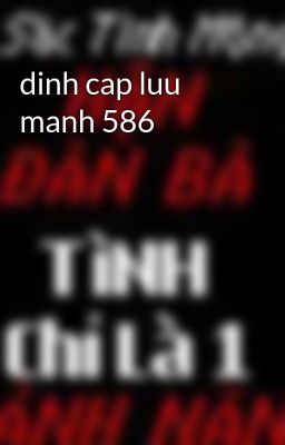 dinh cap luu manh 586