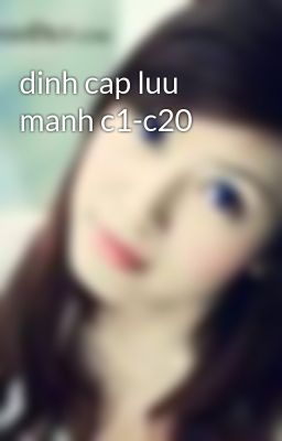 dinh cap luu manh c1-c20