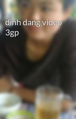 dinh dang video 3gp