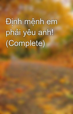 Định mệnh em phải yêu anh! (Complete)