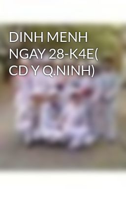 DINH MENH NGAY 28-K4E( CD Y Q.NINH)