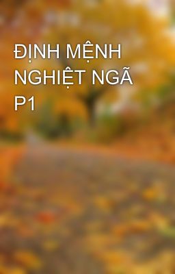 ĐỊNH MỆNH NGHIỆT NGÃ P1