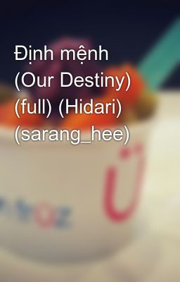 Định mệnh (Our Destiny) (full) (Hidari) (sarang_hee)