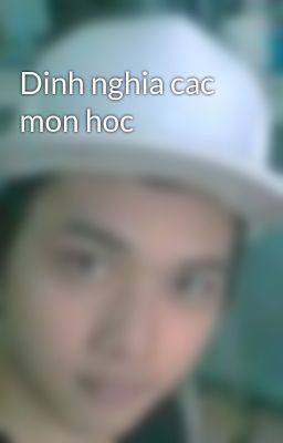 Dinh nghia cac mon hoc