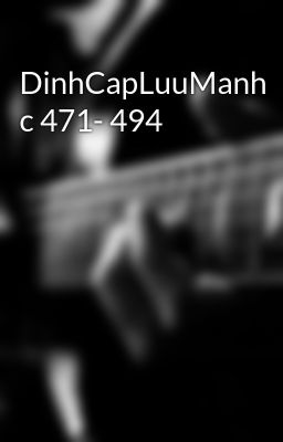 DinhCapLuuManh c 471- 494
