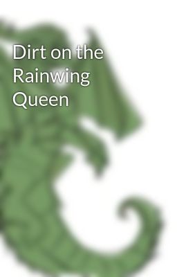 Dirt on the Rainwing Queen