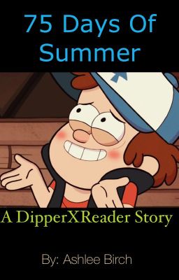 (Discontinued) 75 days of Summer/ a Dipper X Reader Story