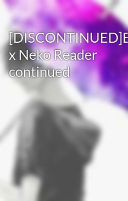 [DISCONTINUED]Enderlox x Neko Reader continued