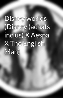 Disney worlds (Disney (achats inclus) X Aespa X The English Man)