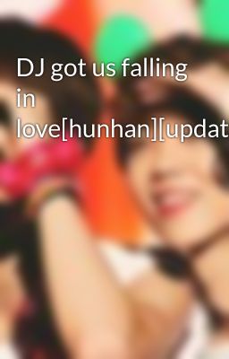 DJ got us falling in love[hunhan][updating]