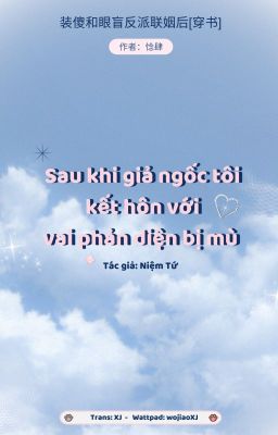 [ĐM/BL] Sau khi giả ngốc tôi kết hôn với vai phản diện bị mù - Niệm Tứ