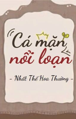 [ĐM] Cá mặn nổi loạn - Nhất Thế Hoa Thường