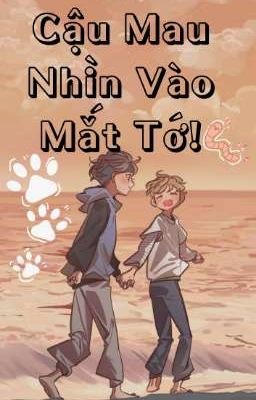 [ĐM/ Đang viết] Cậu Mau Nhìn Vào Mắt Tớ!