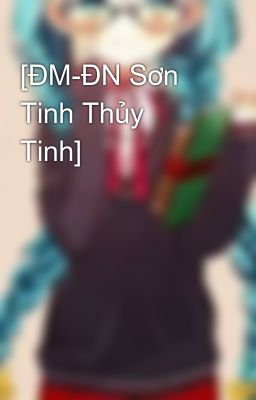 [ĐM-ĐN Sơn Tinh Thủy Tinh] 