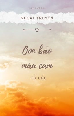 [ĐM/ DONE] NGOẠI TRUYỆN CƠN BÃO MÀU CAM - TỬ LỘC