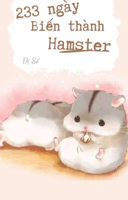 [ĐM - Edit] 233 ngày biến thành hamster