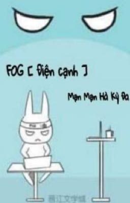 [ĐM/EDIT]  FOG (ESPORT) -Mạn Mạn Hà Kỳ Đa