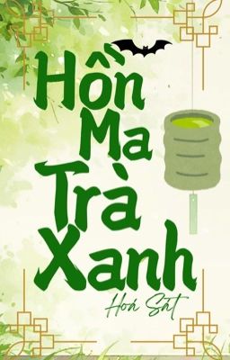 [ĐM/EDIT] Hồn Ma Trà Xanh - Hoá Sát