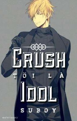 [ĐM - Full] CRUSH TÔI LÀ IDOL - SuBoy 