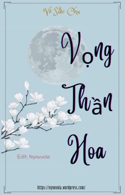 [ĐM-Hoàn] Vọng Thần Hoa - Vô Sắc Chu