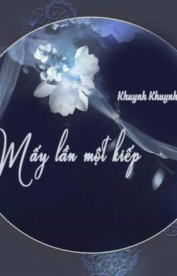 [ĐM] Mấy Lần Một Kiếp - Khuynh Khuynh