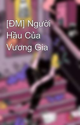 [ĐM] Người Hầu Của Vương Gia