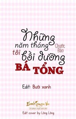 DM | NHỮNG NĂM THÁNG TÔI BỒI DƯỠNG BÁ TỔNG.