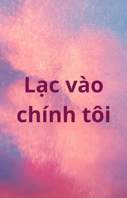 [ĐM/NP] Lạc vào chính tôi