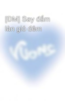 [ĐM] Say đắm làn gió đêm