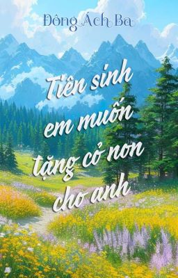 [ĐM] Tiên sinh, em muốn tặng cỏ non cho anh