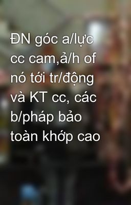 ĐN góc a/lực cc cam,ả/h of nó tới tr/động và KT cc, các b/pháp bảo toàn khớp cao