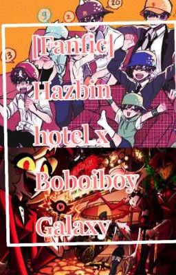 [ĐN]Hazbin hotel x Boboiboy Galaxy :Vô tình đi lạc vào địa ngục