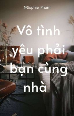 |ĐN MĐTS| |VONG TIỆN| VÔ TÌNH YÊU PHẢI BẠN CÙNG NHÀ