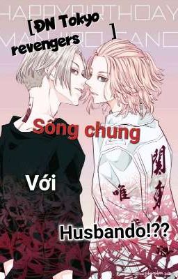 [ĐN Tokyo Revengers] Sống chung với Husbando !??