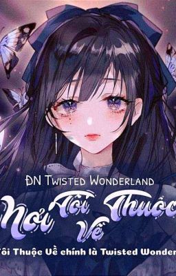 [ ĐN Twisted Wonderland ] Nơi Tôi Thuộc Về 