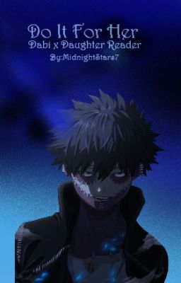 Do It For Her | Dabi x Daughter Reader