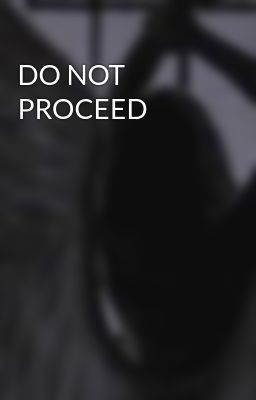 DO NOT PROCEED