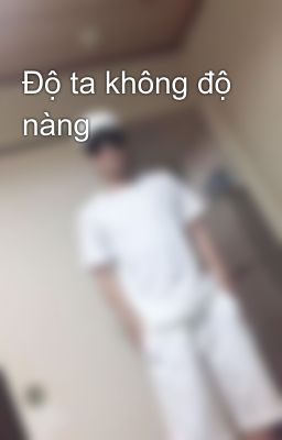 Độ ta không độ nàng 