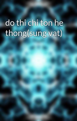 do thi chi ton he thong(sung vat)