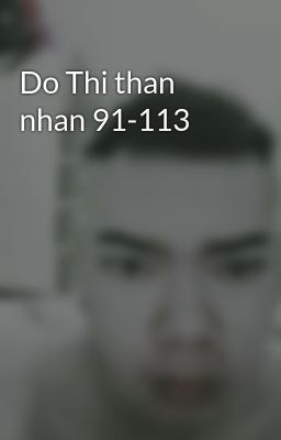 Do Thi than nhan 91-113