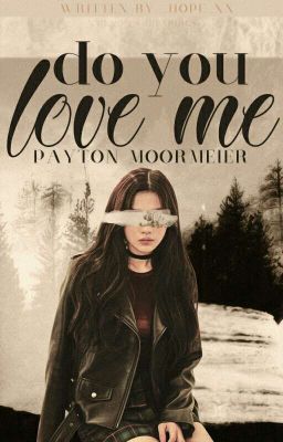 Do you love me? || Payton Moormeier ✅