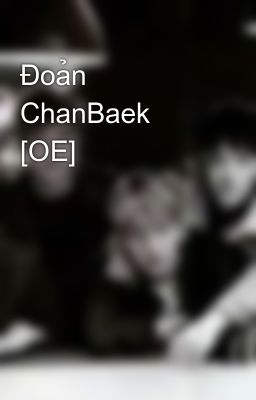 Đoản ChanBaek [OE]