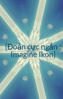 {Đoản cực ngắn ; Imagine Ikon}