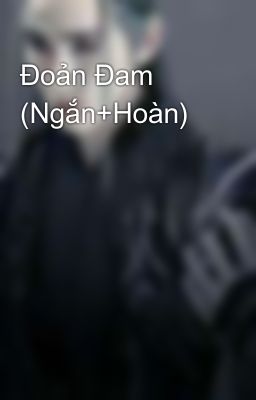 Đoản Đam (Ngắn+Hoàn)